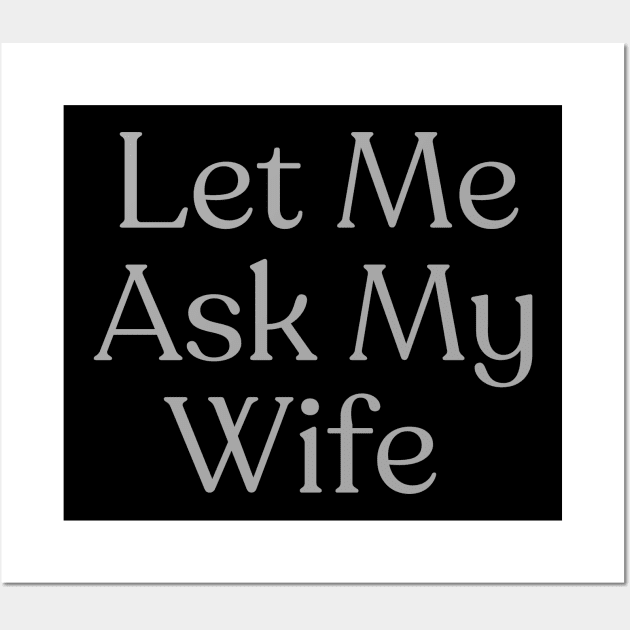 Let Me Ask My Wife Wall Art by BaradiAlisa